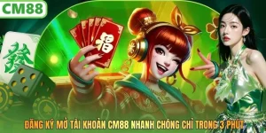 Đăng Ký CM88 - Mở Tài KhoảnNhanh Chóng Chỉ Trong 3 Phút