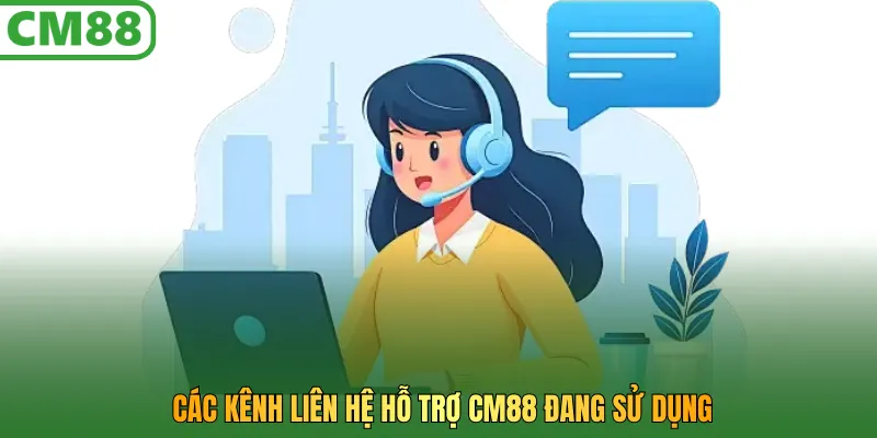 Các kênh liên hệ hỗ trợ CM88 đang sử dụng