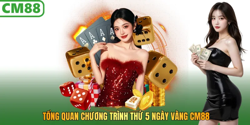 Tổng quan chương trình Thứ 5 ngày vàng CM88