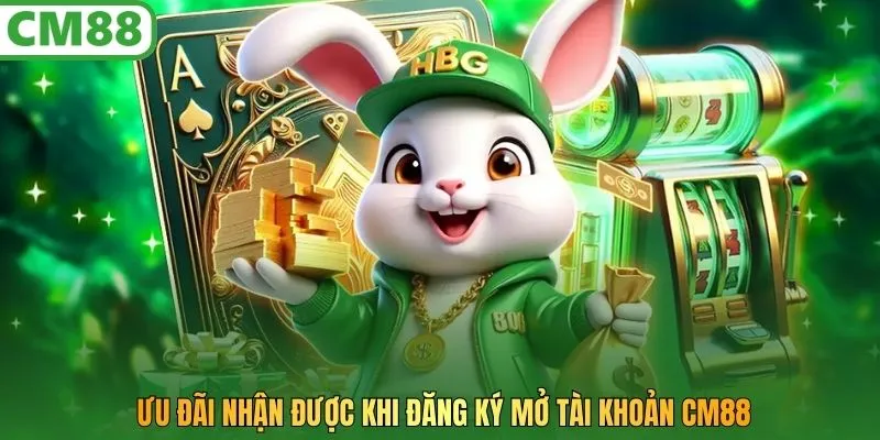 Ưu đãi nhận được khi đăng ký mở tài khoản CM88